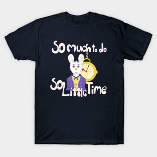 So Much To Do, So Little Time T-Shirt